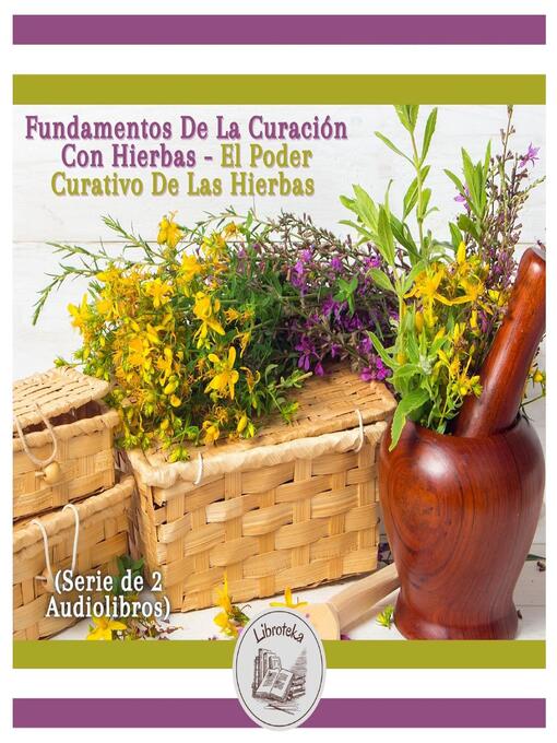Title details for Fundamentos De La Curación Con Hierbas--El Poder Curativo De Las Hierbas (Serie de 2 Audiolibros) by LIBROTEKA - Available
